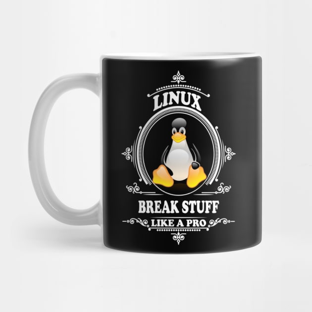 Linux - Break stuff like a pro by Cyber Club Tees